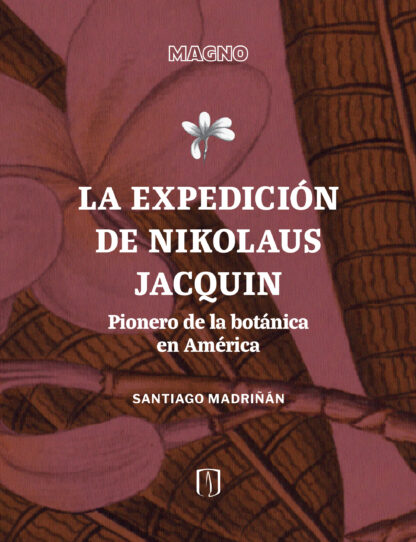 La expedición de Nikolaus Jacquin : pionero de la botánica en América